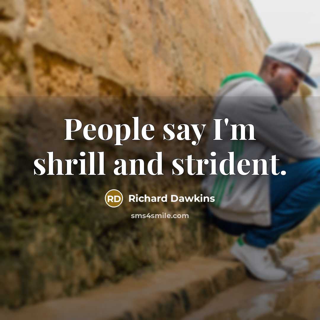 “People say I'm shrill and strident.…” quote by Richard Dawkins