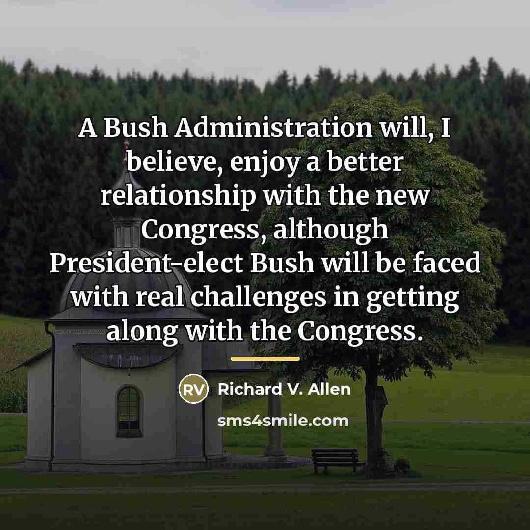 “A Bush Administration will, I believe, enjoy a better relationship…” quote by Richard V. Allen