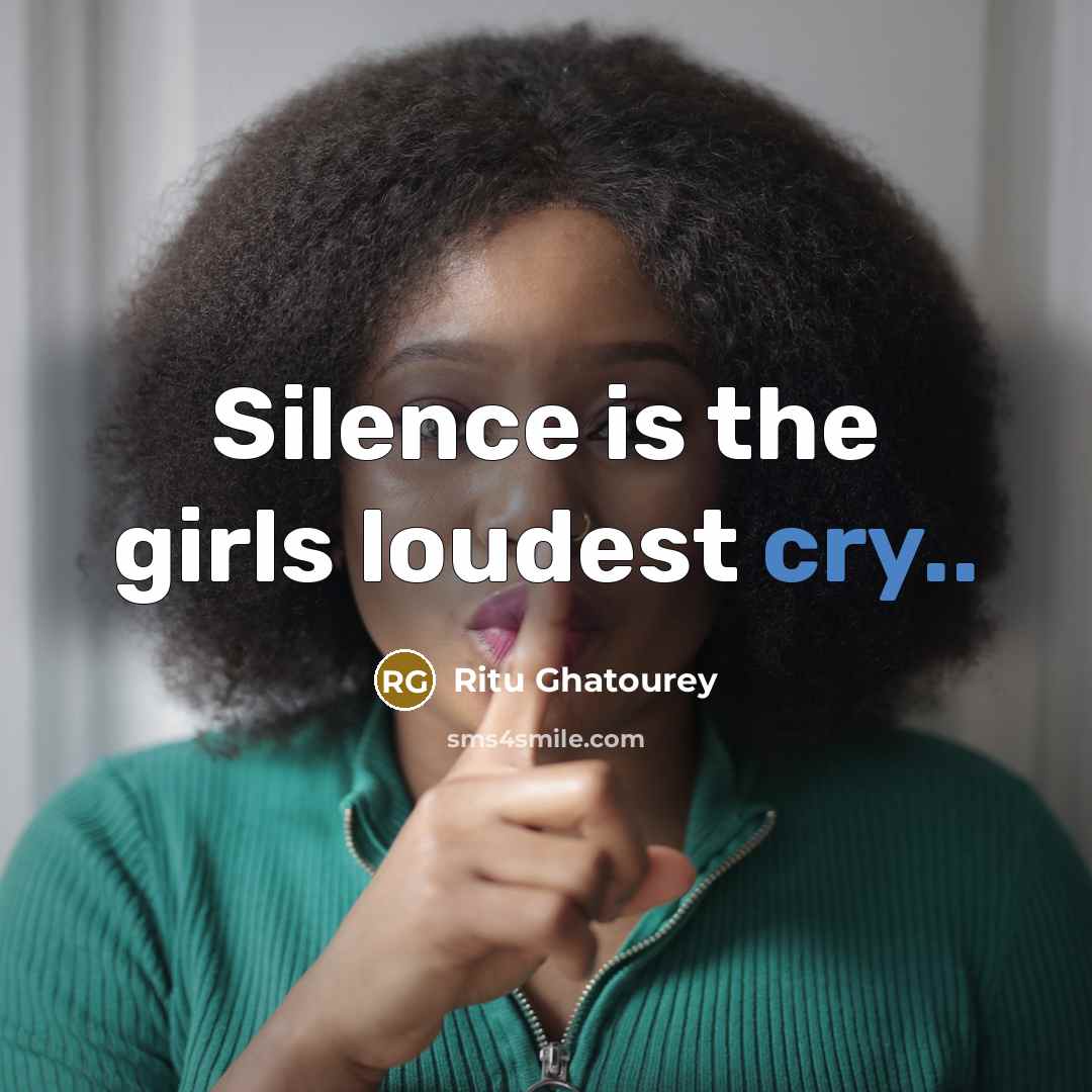 “Silence is the girls loudest cry..…” quote by Ritu Ghatourey