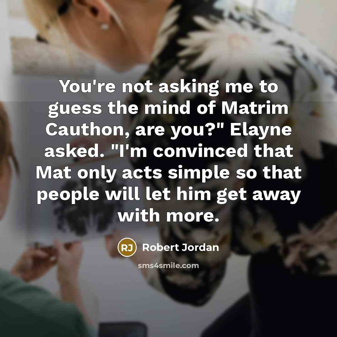 “You're not asking me to guess the mind of Matrim…” quote by Robert Jordan