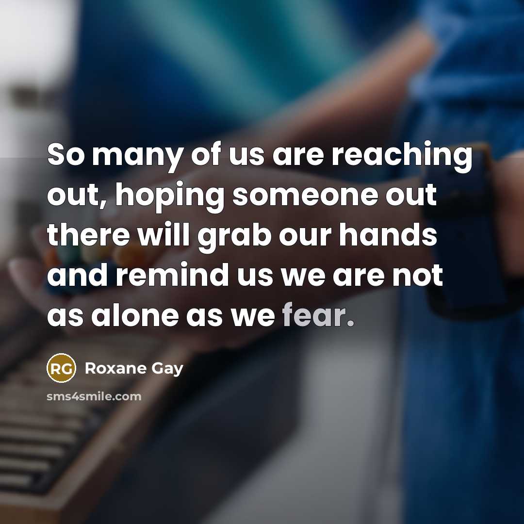 “So many of us are reaching out, hoping someone out…” quote by Roxane Gay