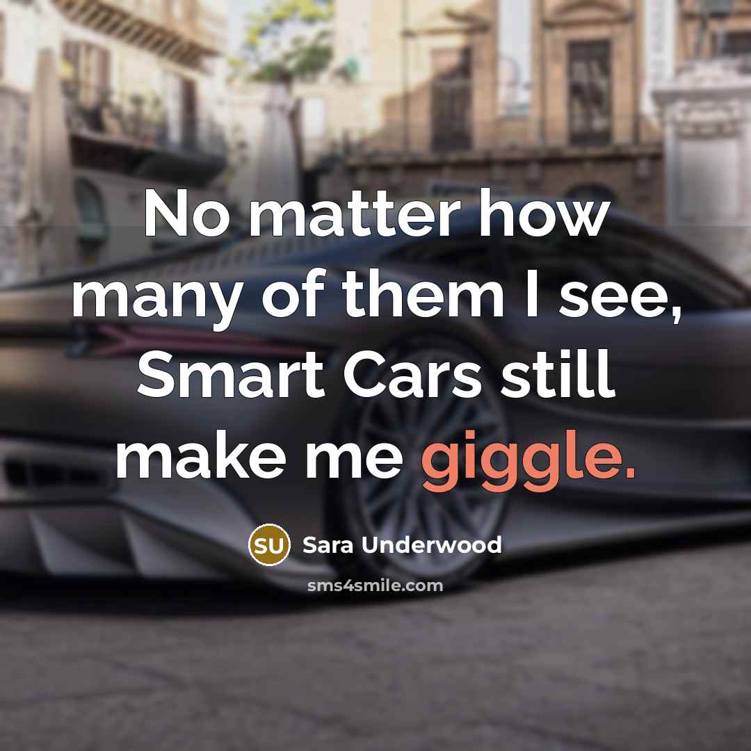 “No matter how many of them I see, Smart Cars…” quote by Sara Underwood