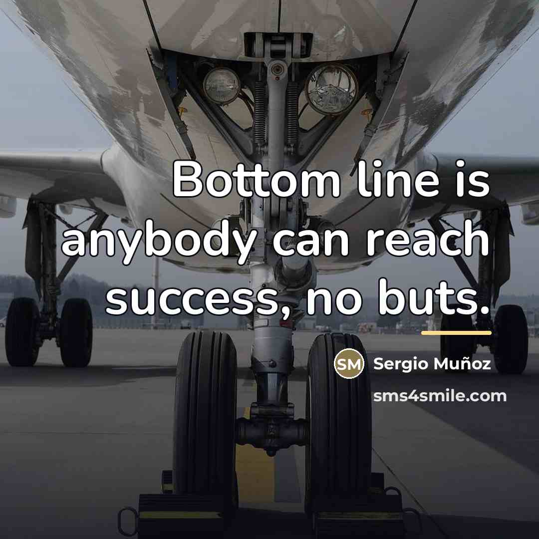 “Bottom line is anybody can reach success, no buts.…” quote by Sergio Muñoz