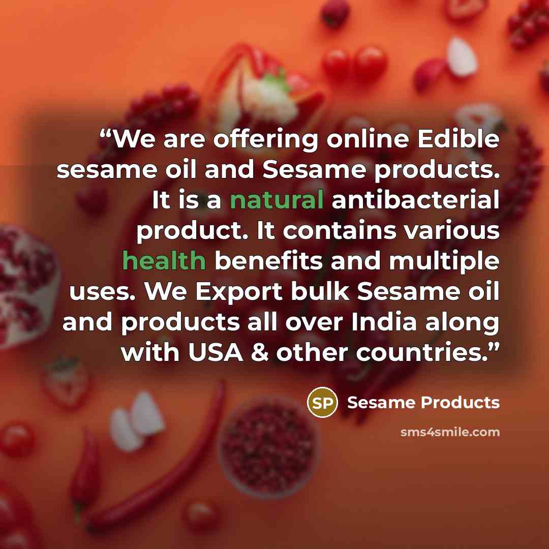 “We are offering online Edible sesame oil and Sesame products. It is a natural antibacterial product. It contains various health benefits and multiple uses. We Export bulk Sesame oil and products all over India along with USA & other countries.” quote by Sesame Products