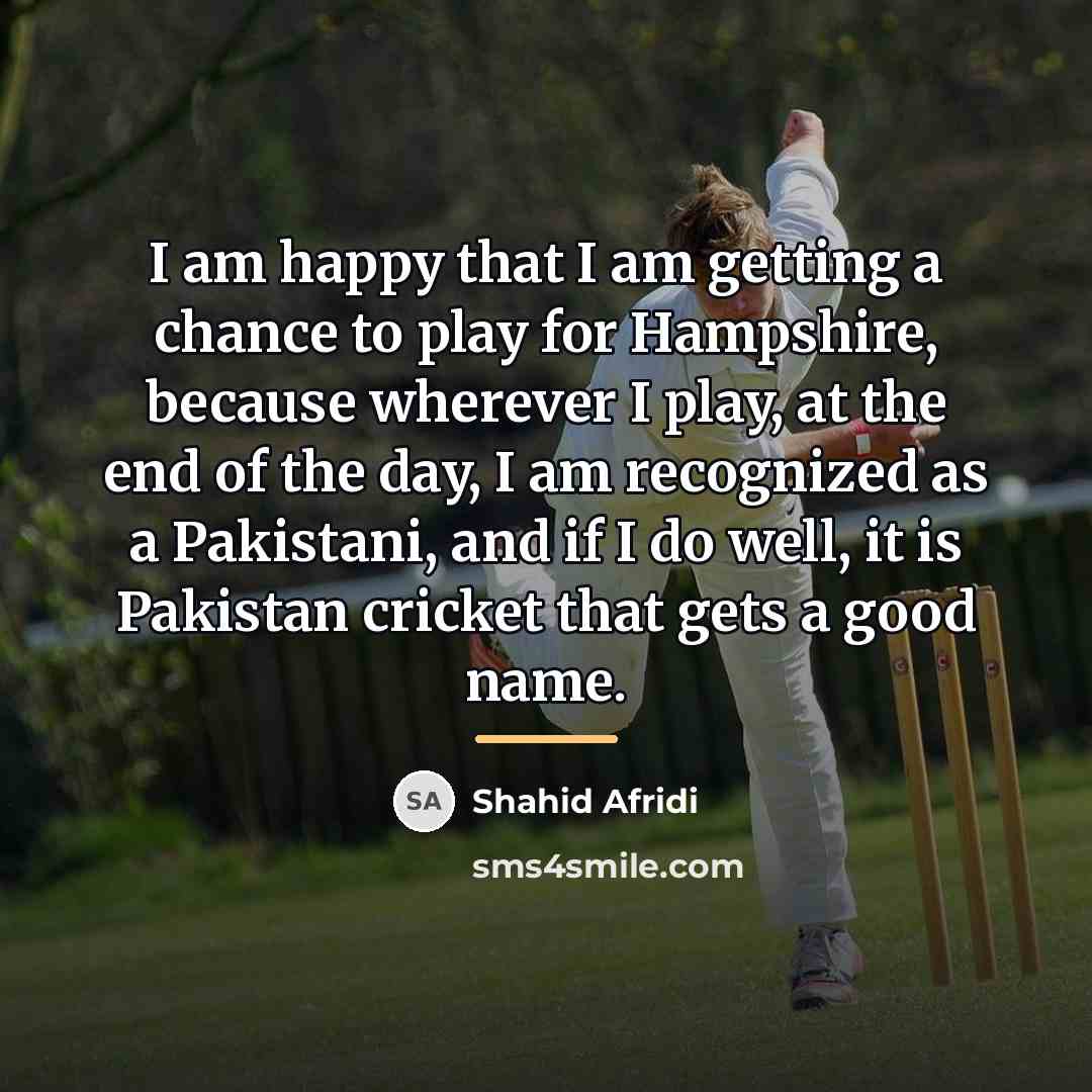 “I am happy that I am getting a chance to…” quote by Shahid Afridi