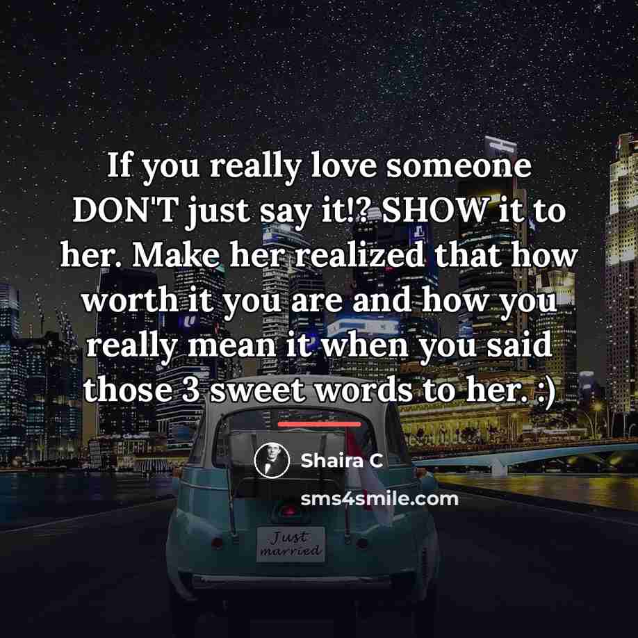 “If you really love someone DON'T just say it!? SHOW…” quote by Shaira C