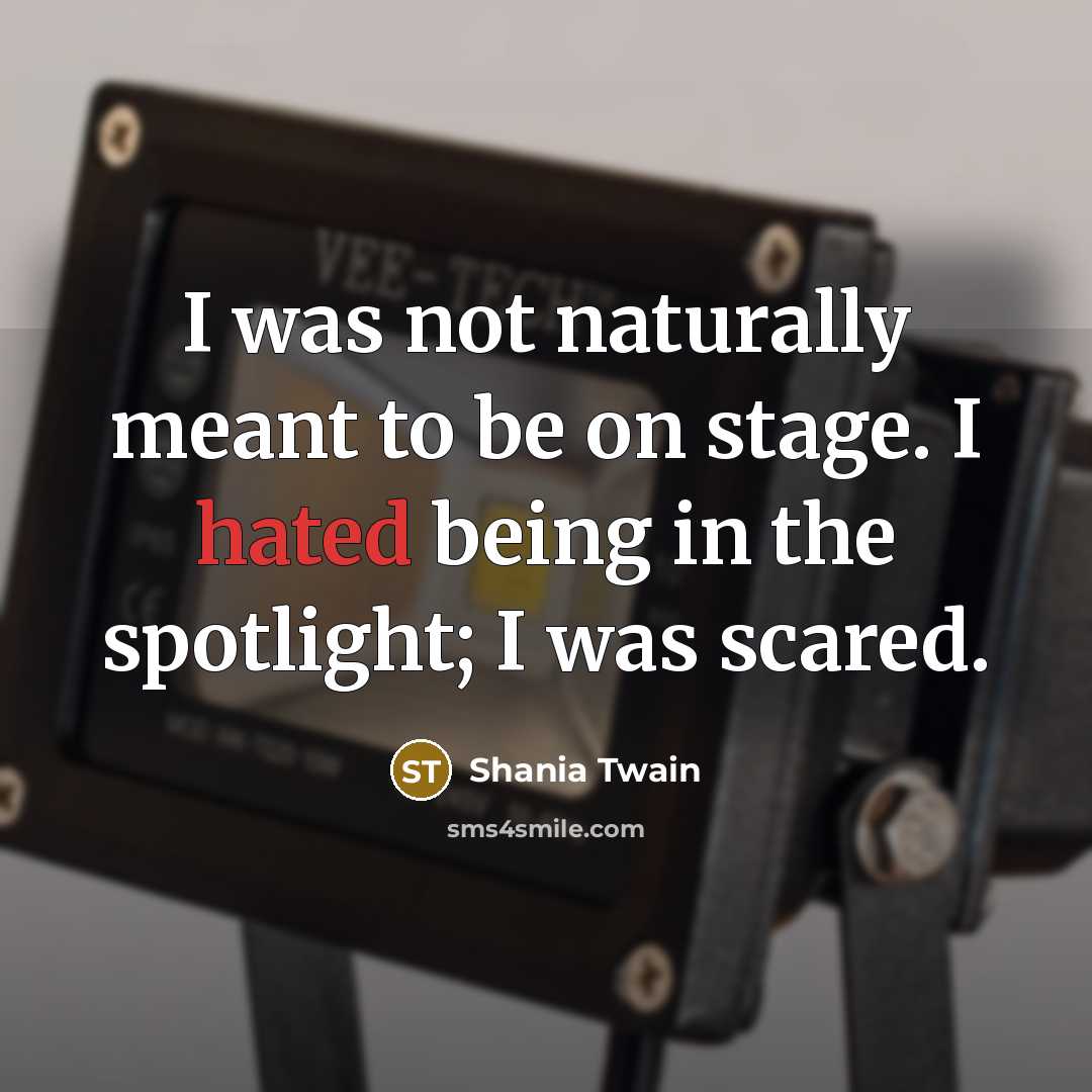 “I was not naturally meant to be on stage. I…” quote by Shania Twain