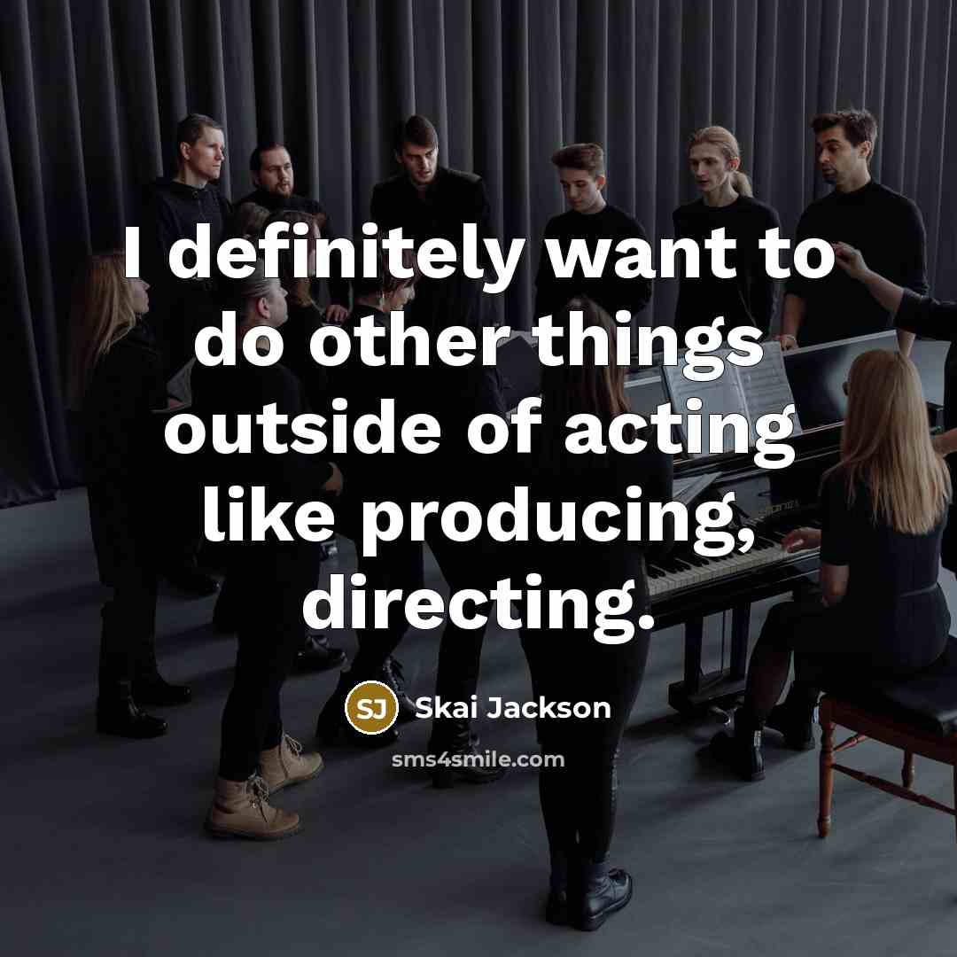 “I definitely want to do other things outside of acting…” quote by Skai Jackson