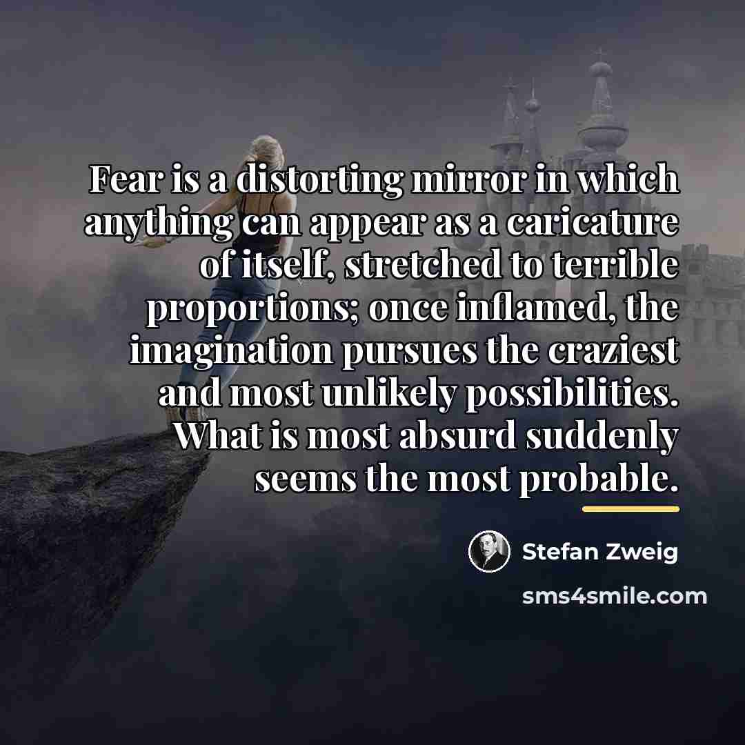 “Fear is a distorting mirror in which anything can appear…” quote by Stefan Zweig