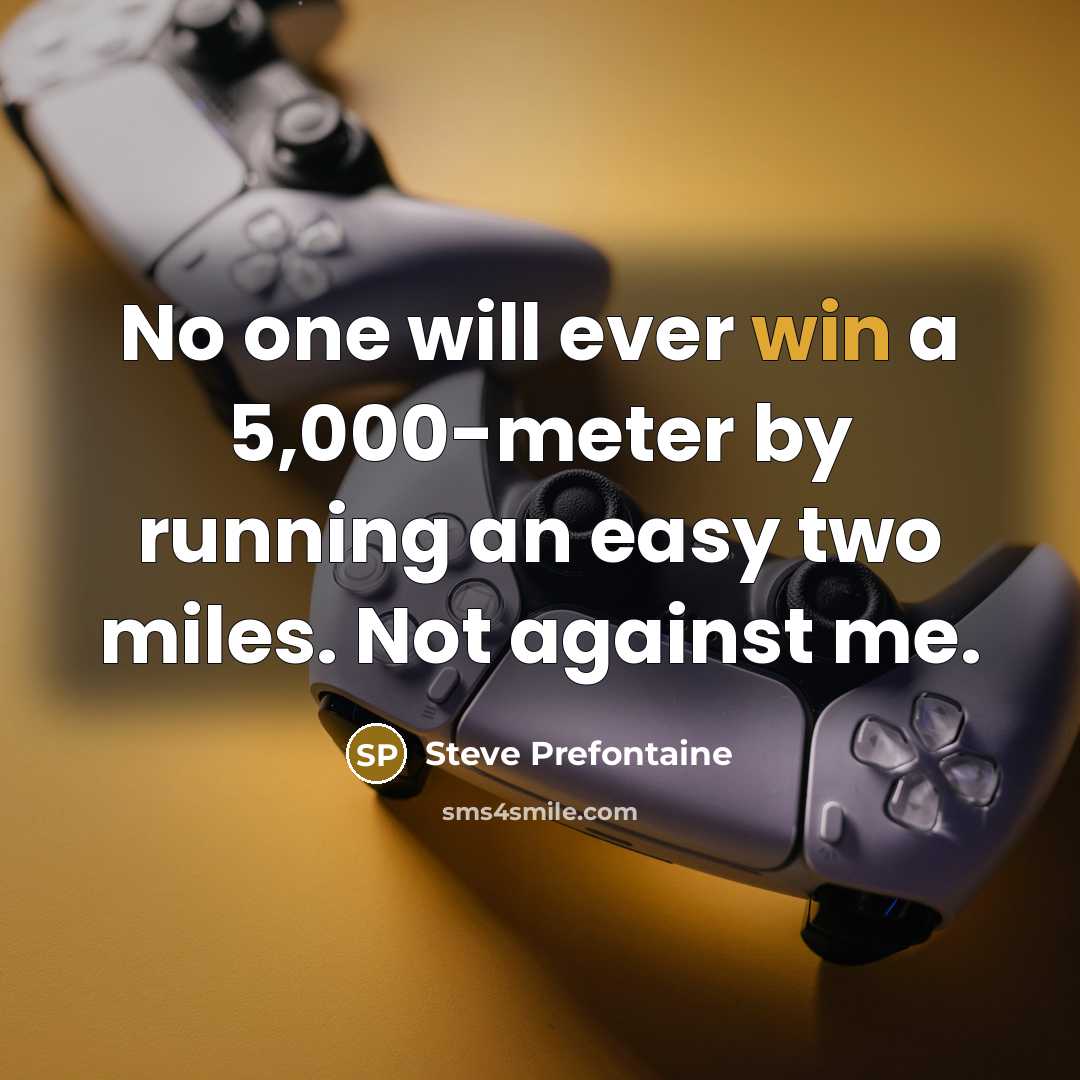 “No one will ever win a 5,000-meter by running an…” quote by Steve Prefontaine