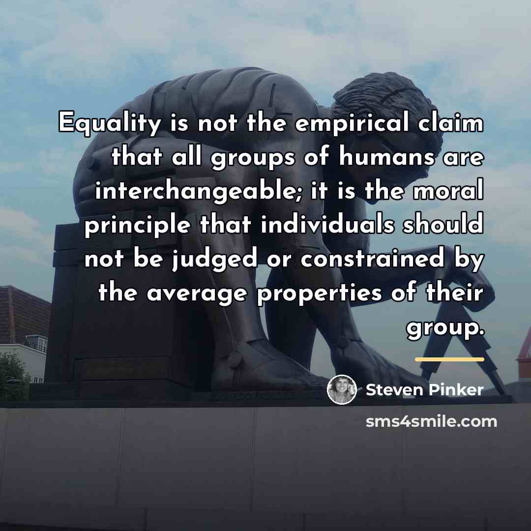 “Equality is not the empirical claim that all groups of…” quote by Steven Pinker