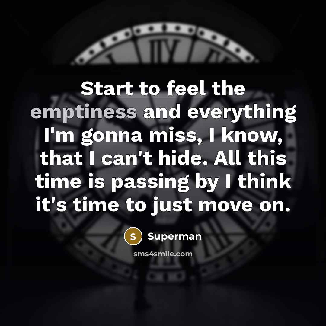 “Start to feel the emptiness and everything I'm gonna miss,…” quote by Superman