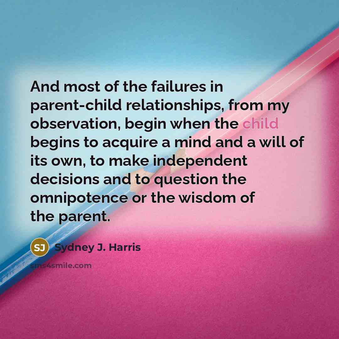 “And most of the failures in parent-child relationships, from my…” quote by Sydney J. Harris