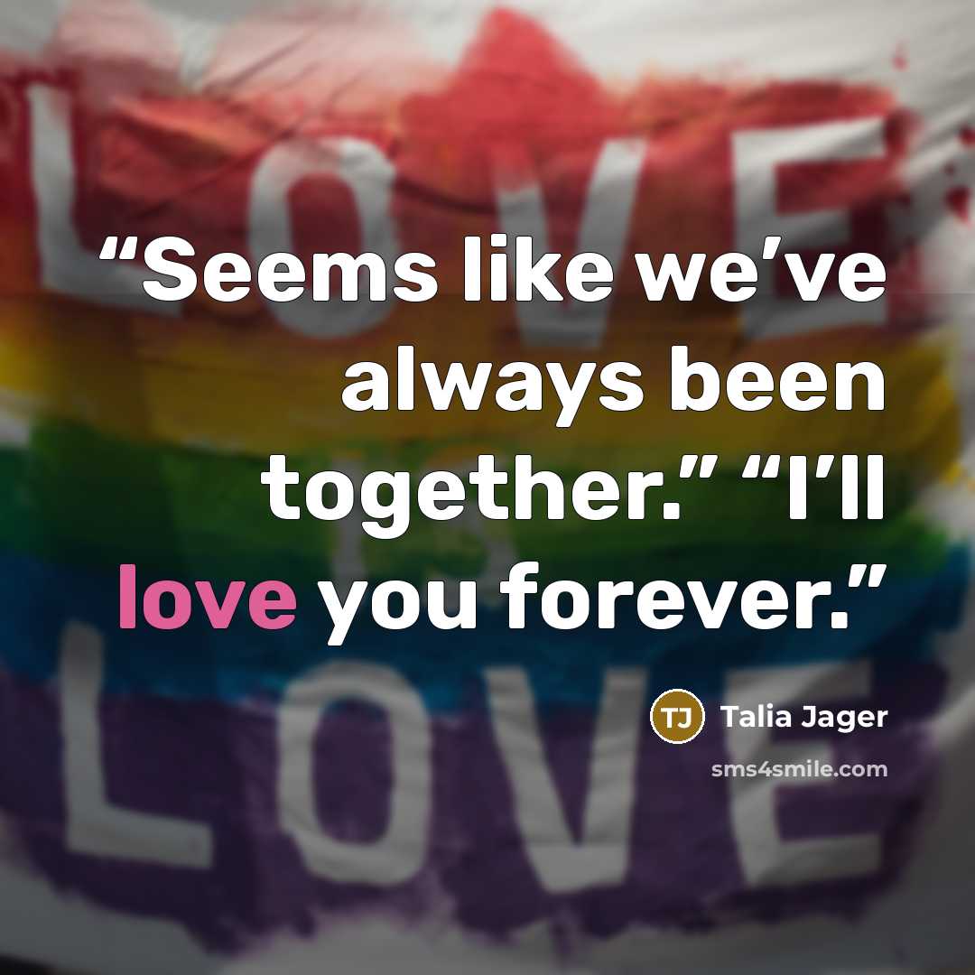 “Seems like we’ve always been together.” “I’ll love you forever.” quote by Talia Jager