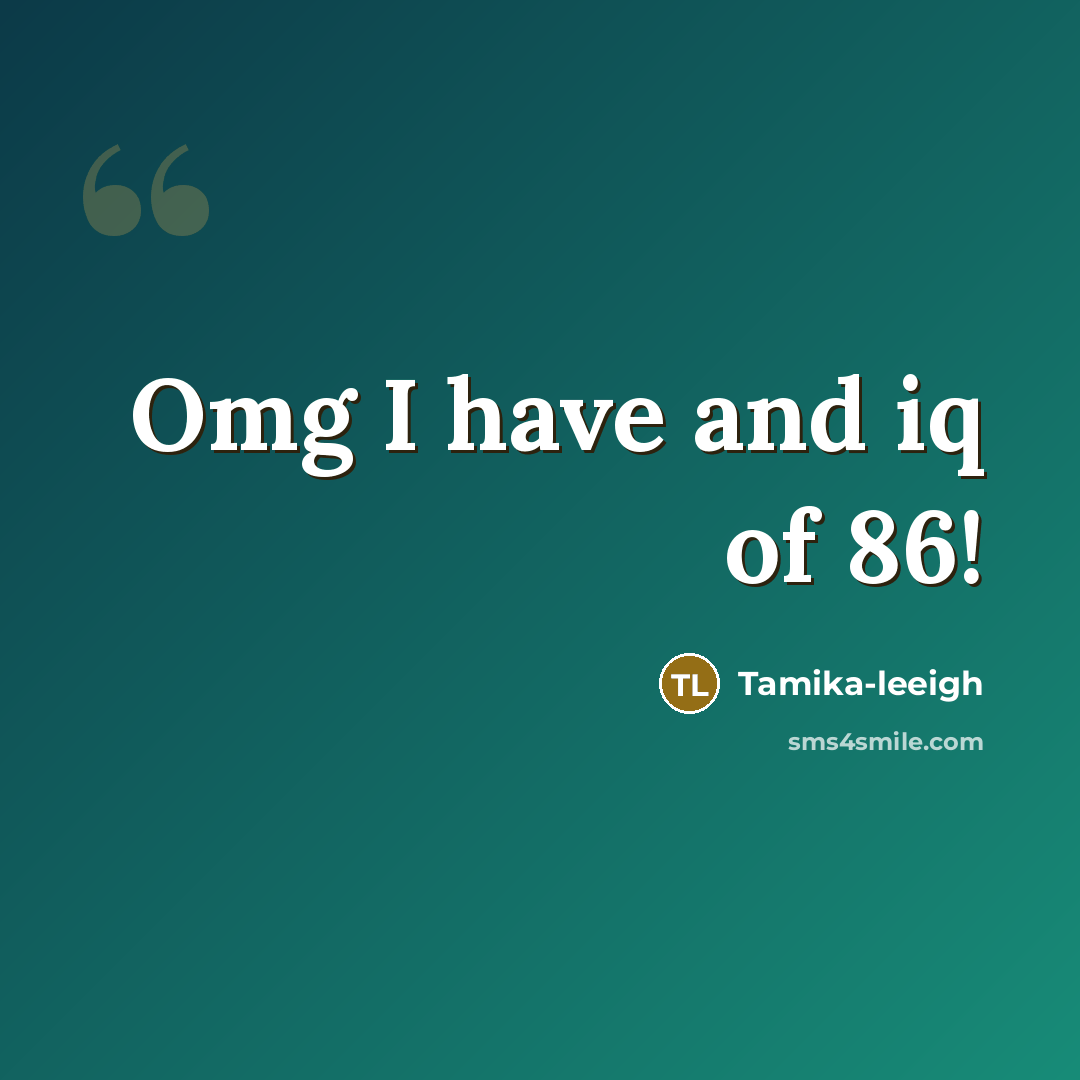 “Omg I have and iq of 86!…” quote by Tamika-leeigh