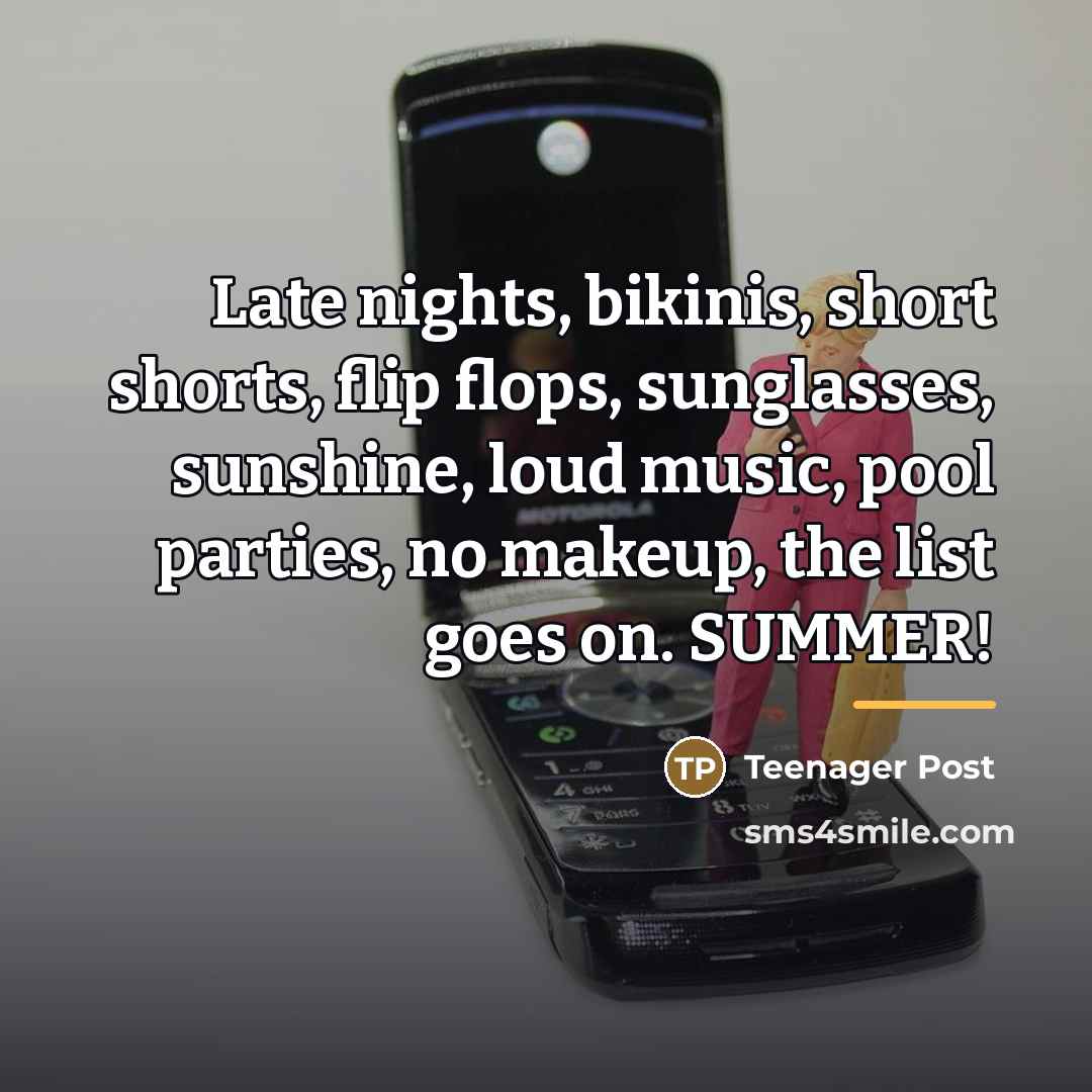 “Late nights, bikinis, short shorts, flip flops, sunglasses, sunshine, loud…” quote by Teenager Post