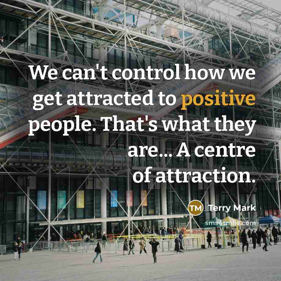 “We can't control how we get attracted to positive people.…” quote by Terry Mark