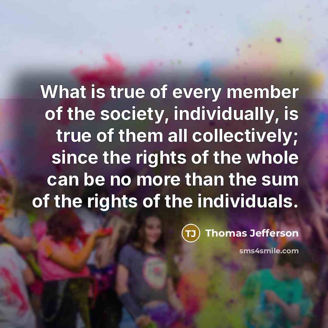 “What is true of every member of the society, individually,…” quote by Thomas Jefferson