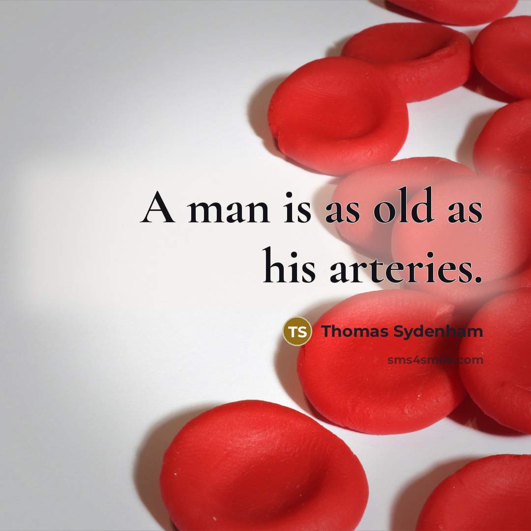 “A man is as old as his arteries.…” quote by Thomas Sydenham