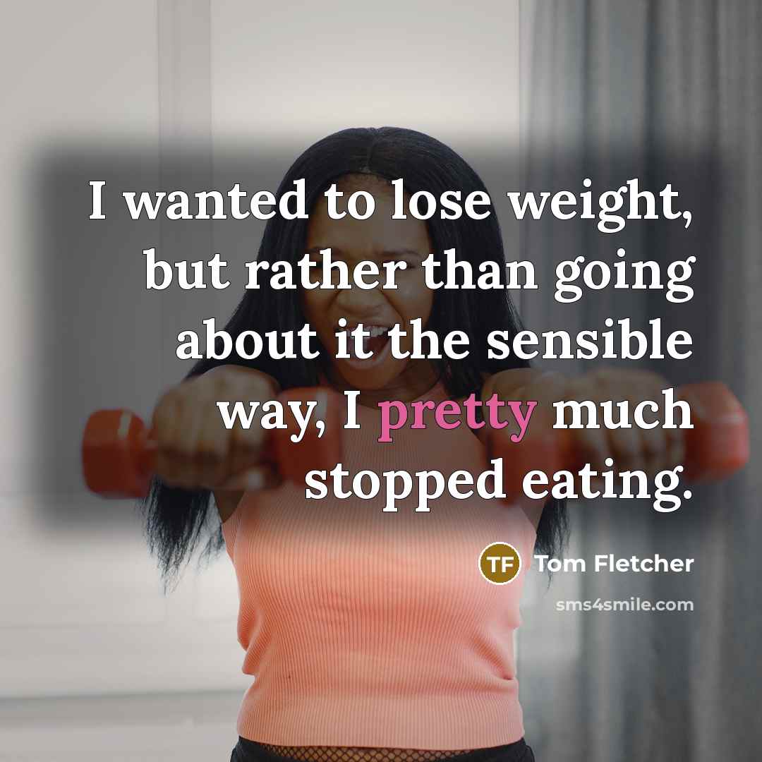 “I wanted to lose weight, but rather than going about…” quote by Tom Fletcher
