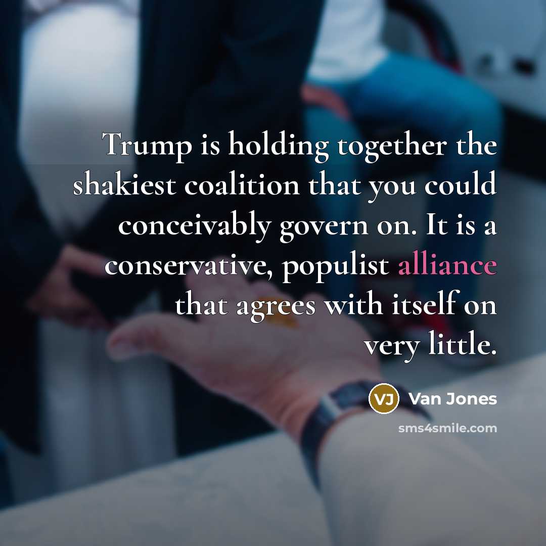 “Trump is holding together the shakiest coalition that you could…” quote by Van Jones