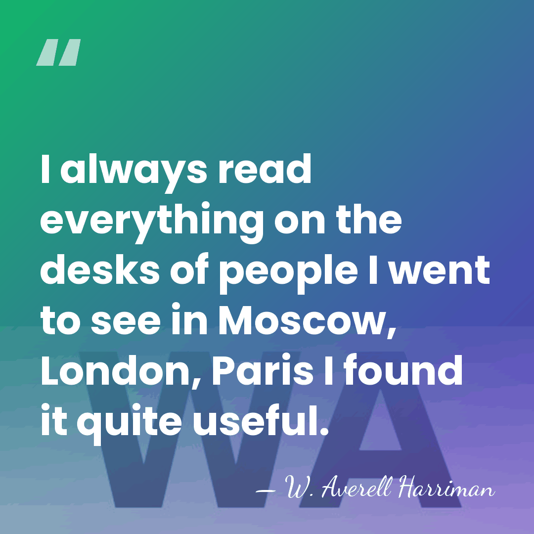 I always read everything on the desks of people I went to&hellip; - W. Averell Harriman