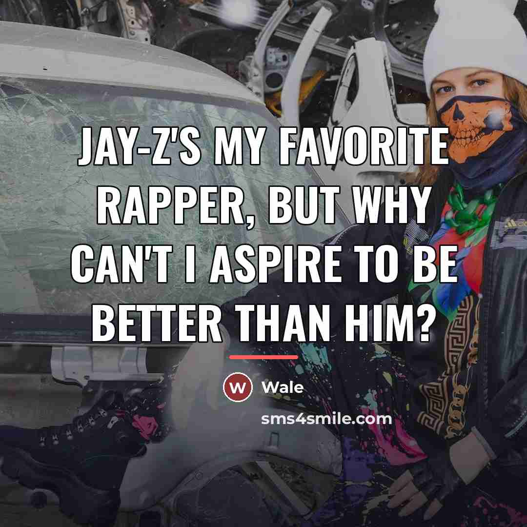 “Jay-Z's my favorite rapper, but why can't I aspire to…” quote by Wale