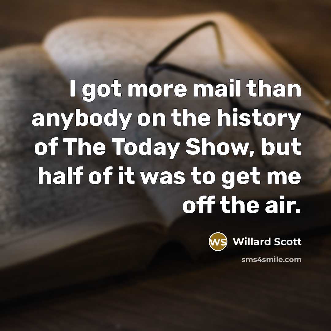 “I got more mail than anybody on the history of…” quote by Willard Scott
