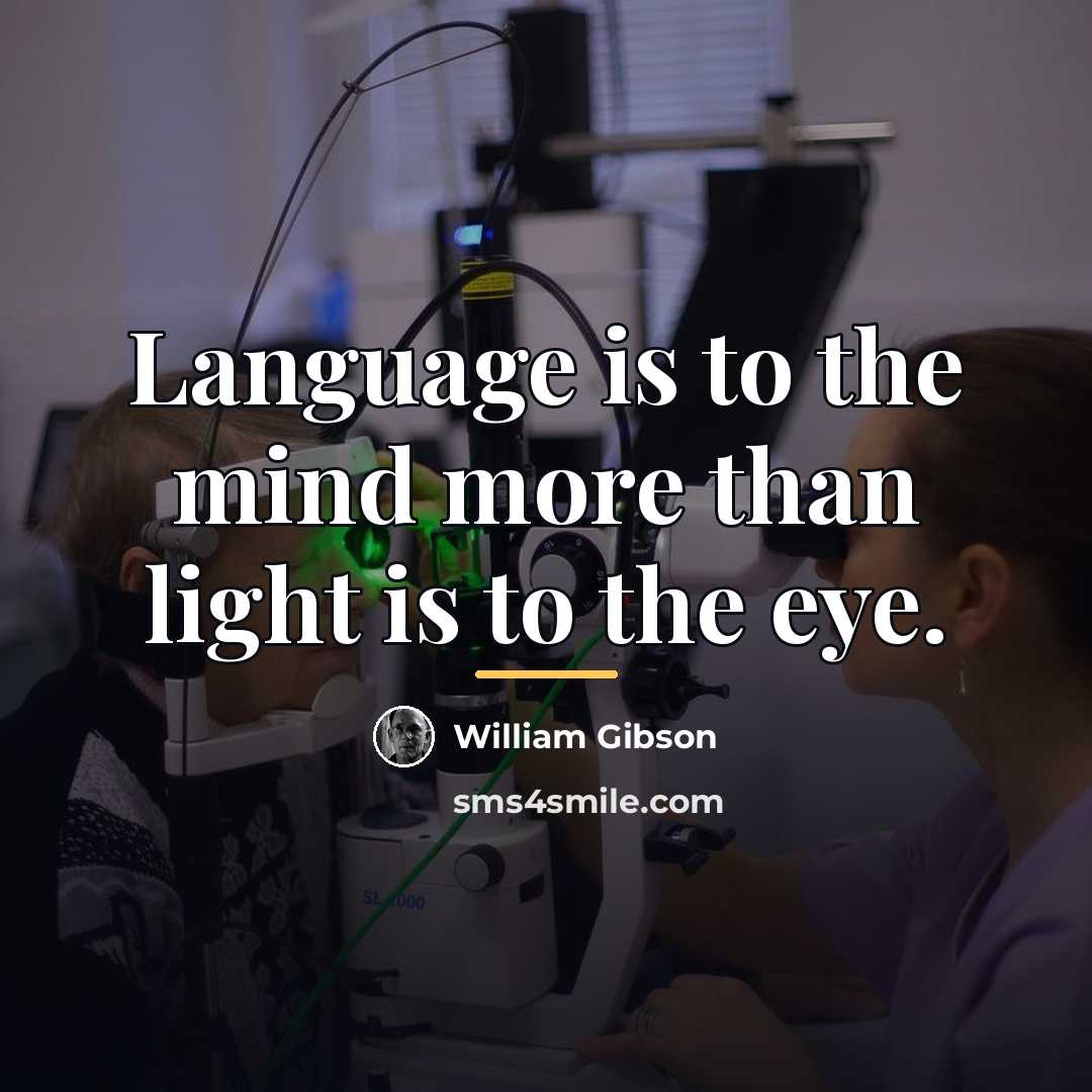 “Language is to the mind more than light is to…” quote by William Gibson