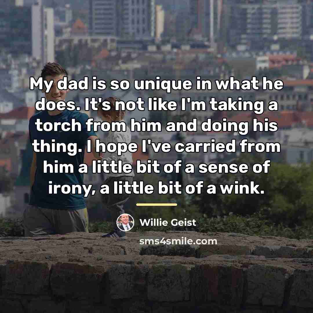 “My dad is so unique in what he does. It's…” quote by Willie Geist