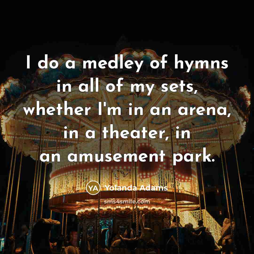 “I do a medley of hymns in all of my…” quote by Yolanda Adams