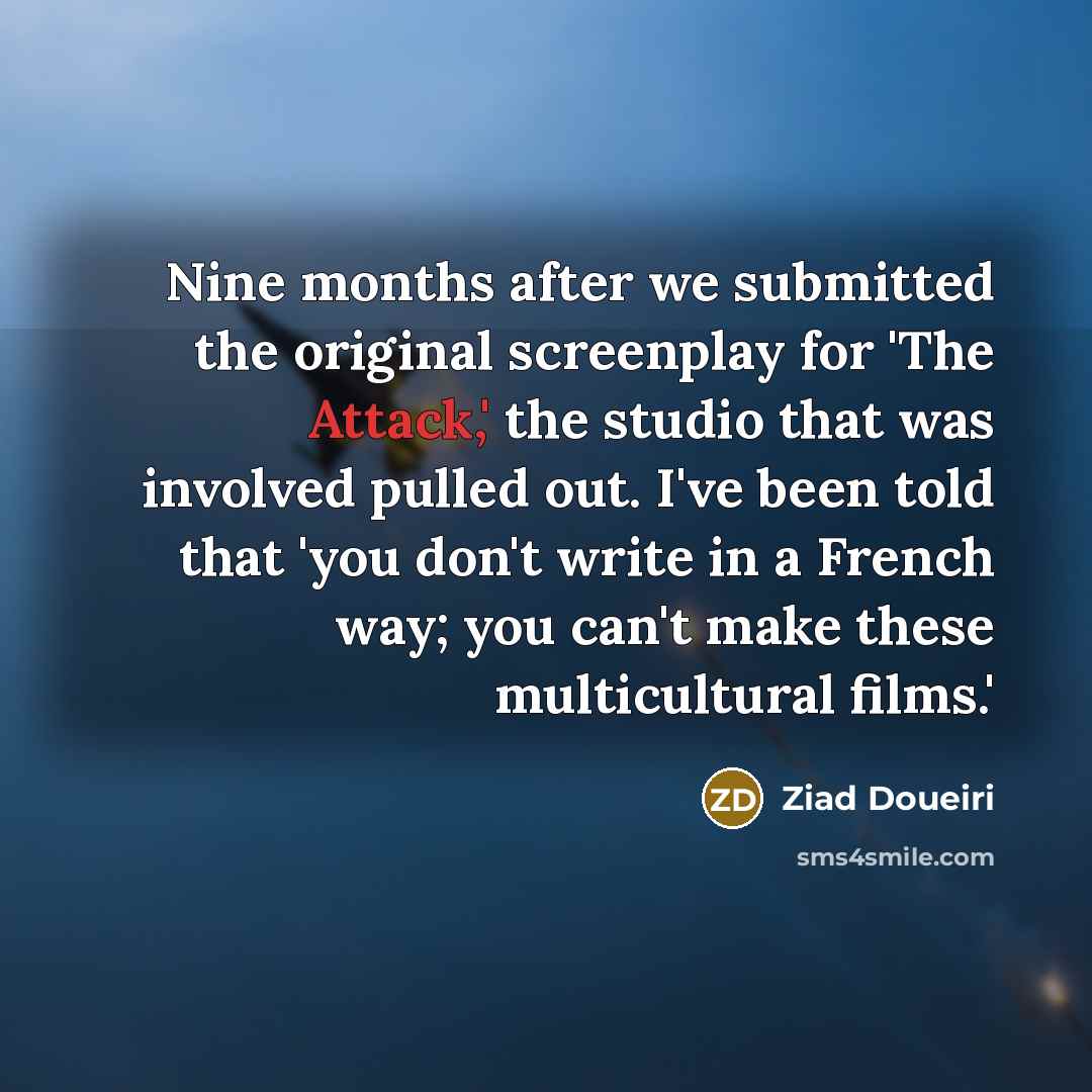 “Nine months after we submitted the original screenplay for 'The…” quote by Ziad Doueiri