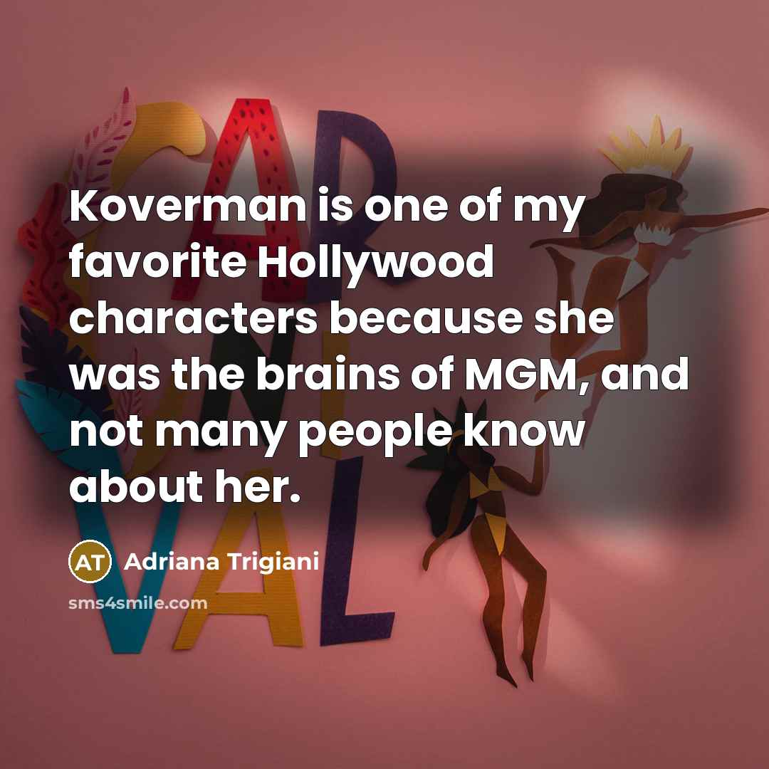 “Koverman is one of my favorite Hollywood characters because she…” quote by Adriana Trigiani