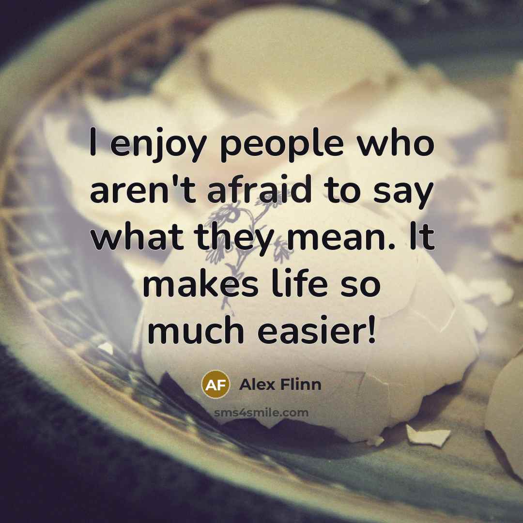 “I enjoy people who aren't afraid to say what they…” quote by Alex Flinn