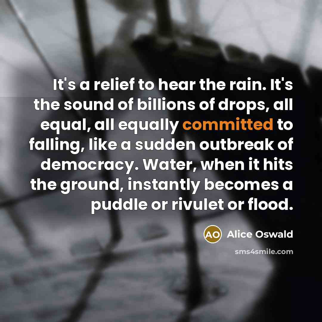 “It's a relief to hear the rain. It's the sound…” quote by Alice Oswald