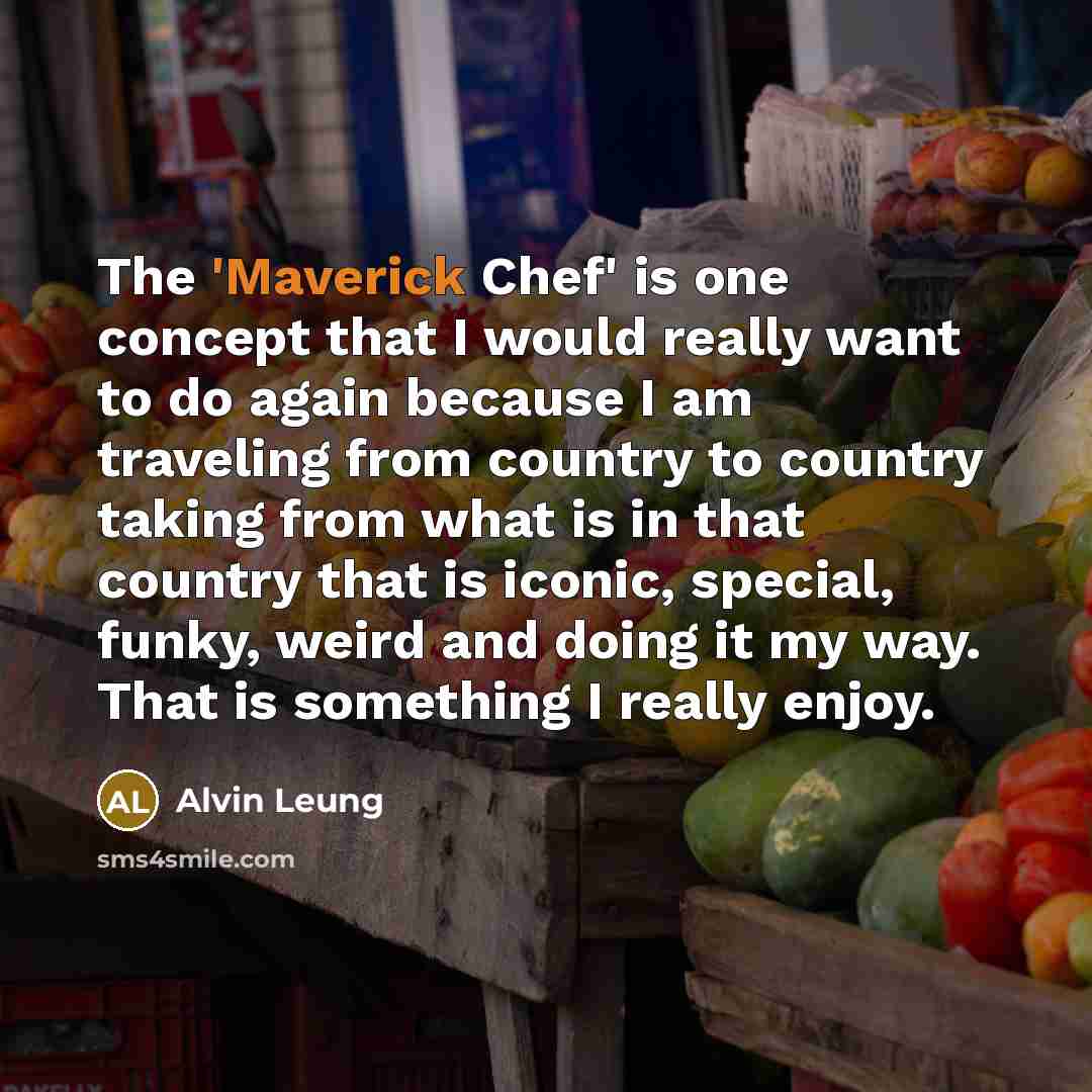 “The 'Maverick Chef' is one concept that I would really…” quote by Alvin Leung