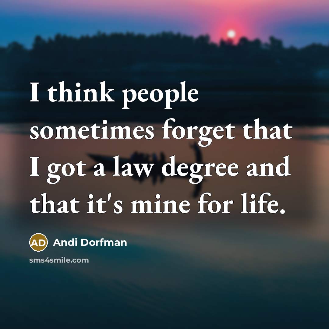 “I think people sometimes forget that I got a law…” quote by Andi Dorfman