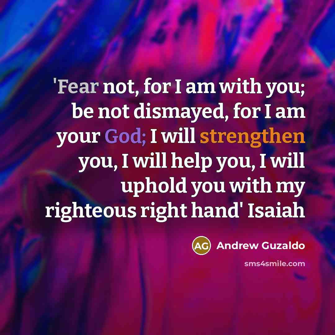 “'Fear not, for I am with you; be not dismayed,…” quote by Andrew Guzaldo