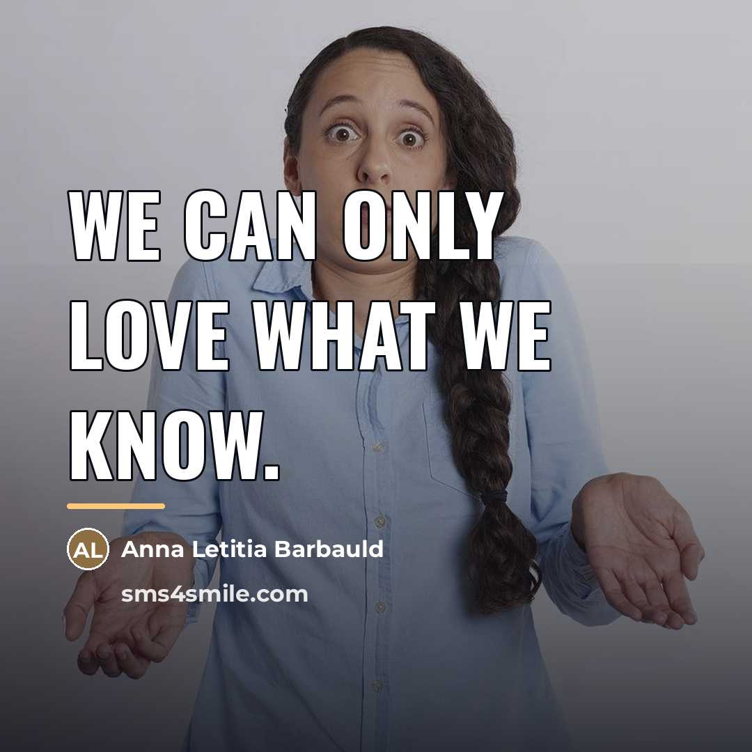 “We can only love what we know.…” quote by Anna Letitia Barbauld