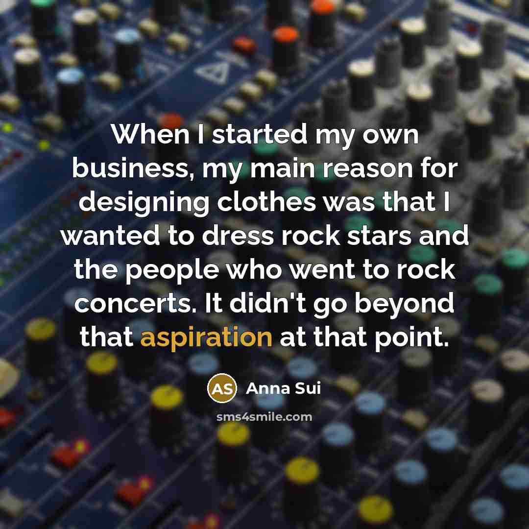 “When I started my own business, my main reason for…” quote by Anna Sui