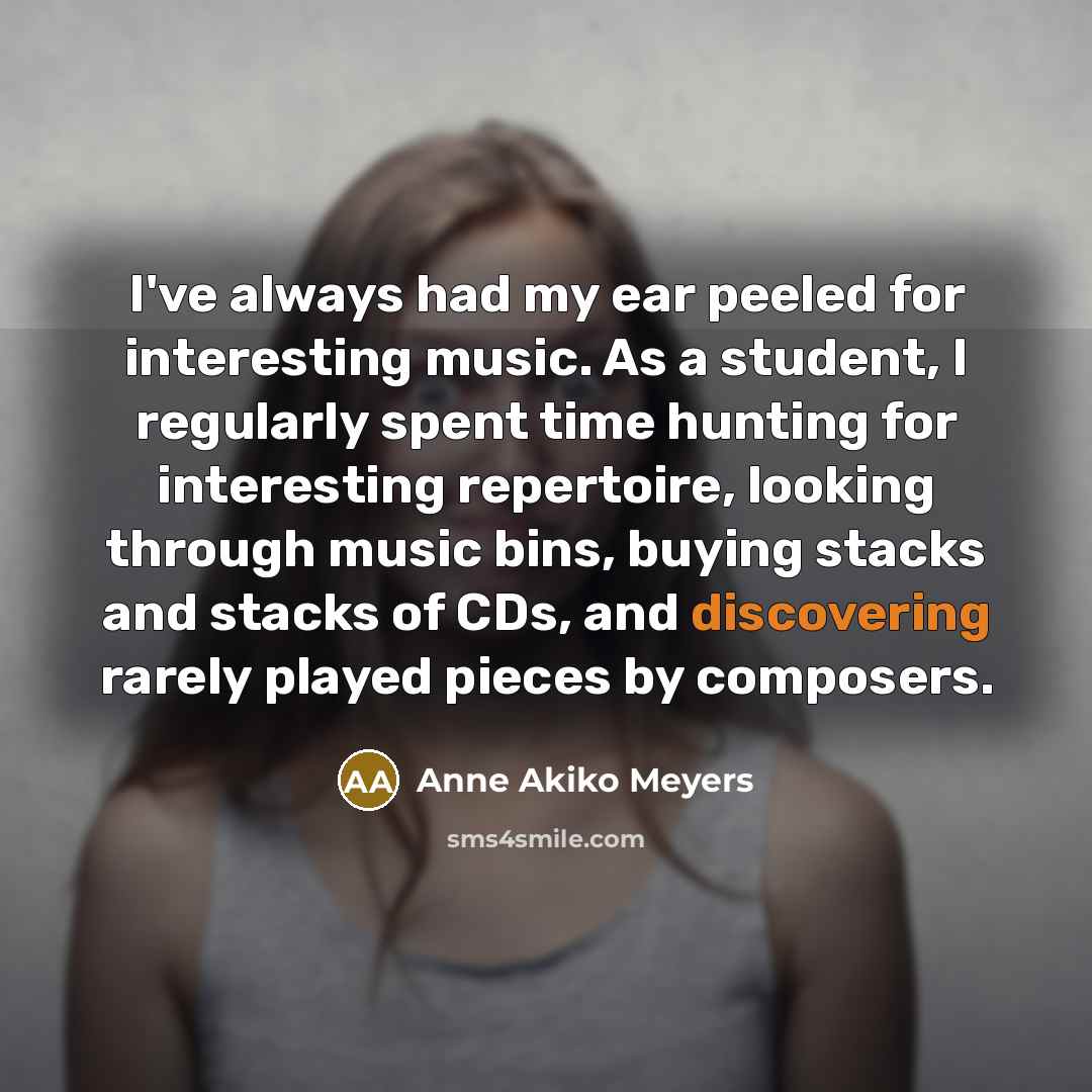 “I've always had my ear peeled for interesting music. As…” quote by Anne Akiko Meyers