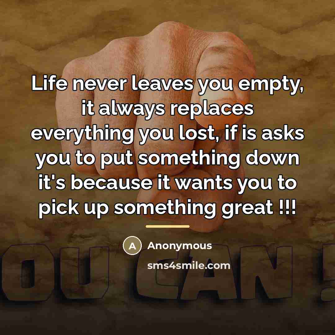 “Life never leaves you empty, it always replaces everything you…” quote by Anonymous