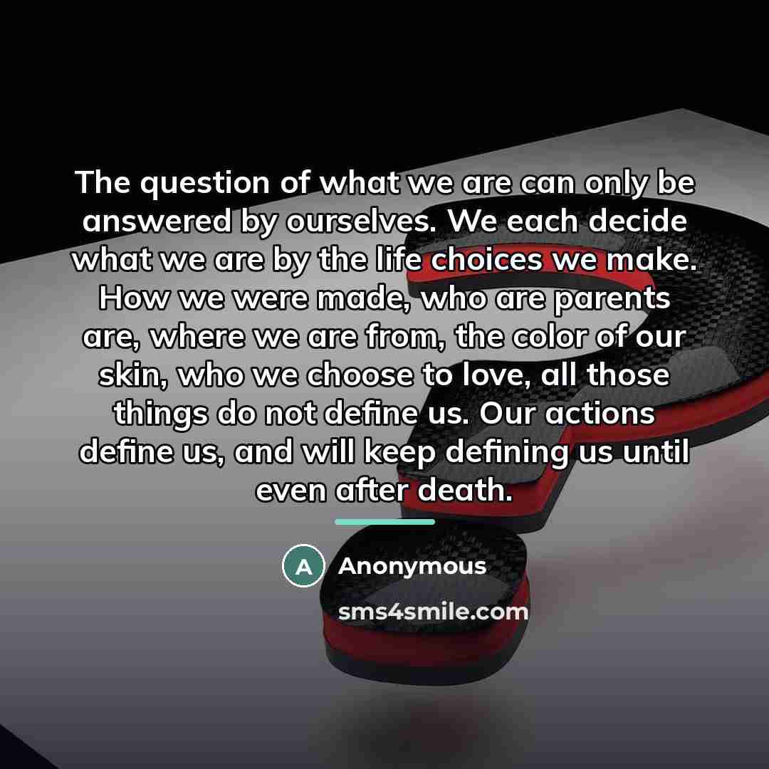 “The question of what we are can only be answered…” quote by Anonymous