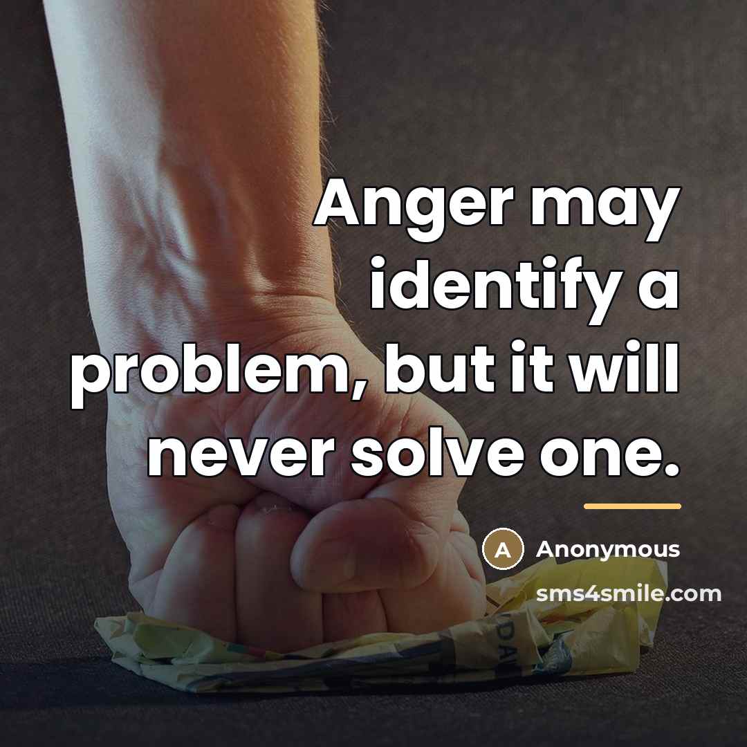 “Anger may identify a problem, but it will never solve…” quote by Anonymous