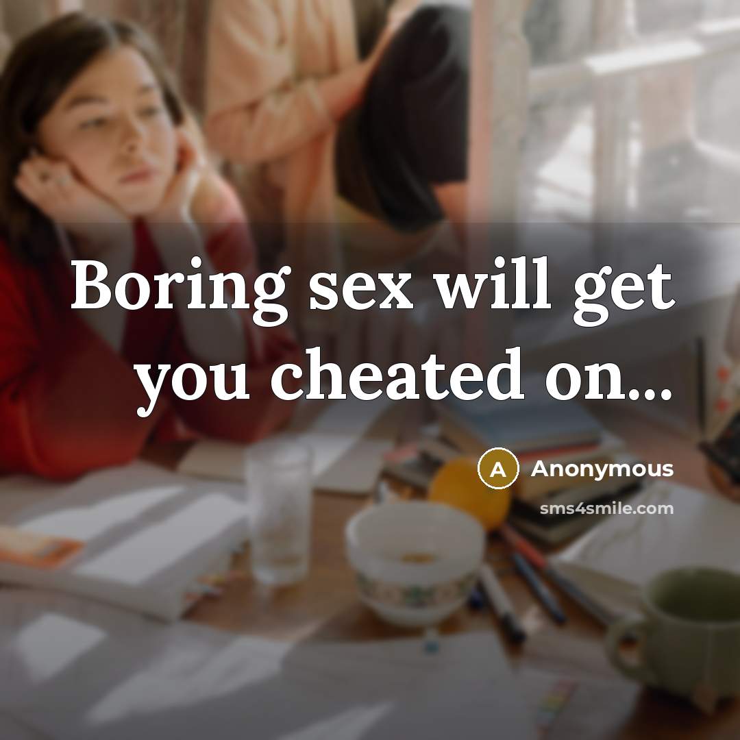“Boring sex will get you cheated on...…” quote by Anonymous