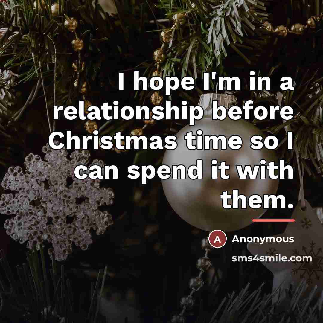 “I hope I'm in a relationship before Christmas time so…” quote by Anonymous