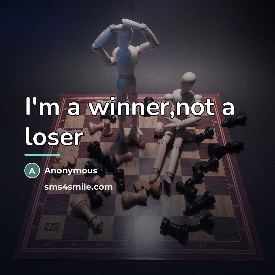 “I'm a winner,not a loser…” quote by Anonymous