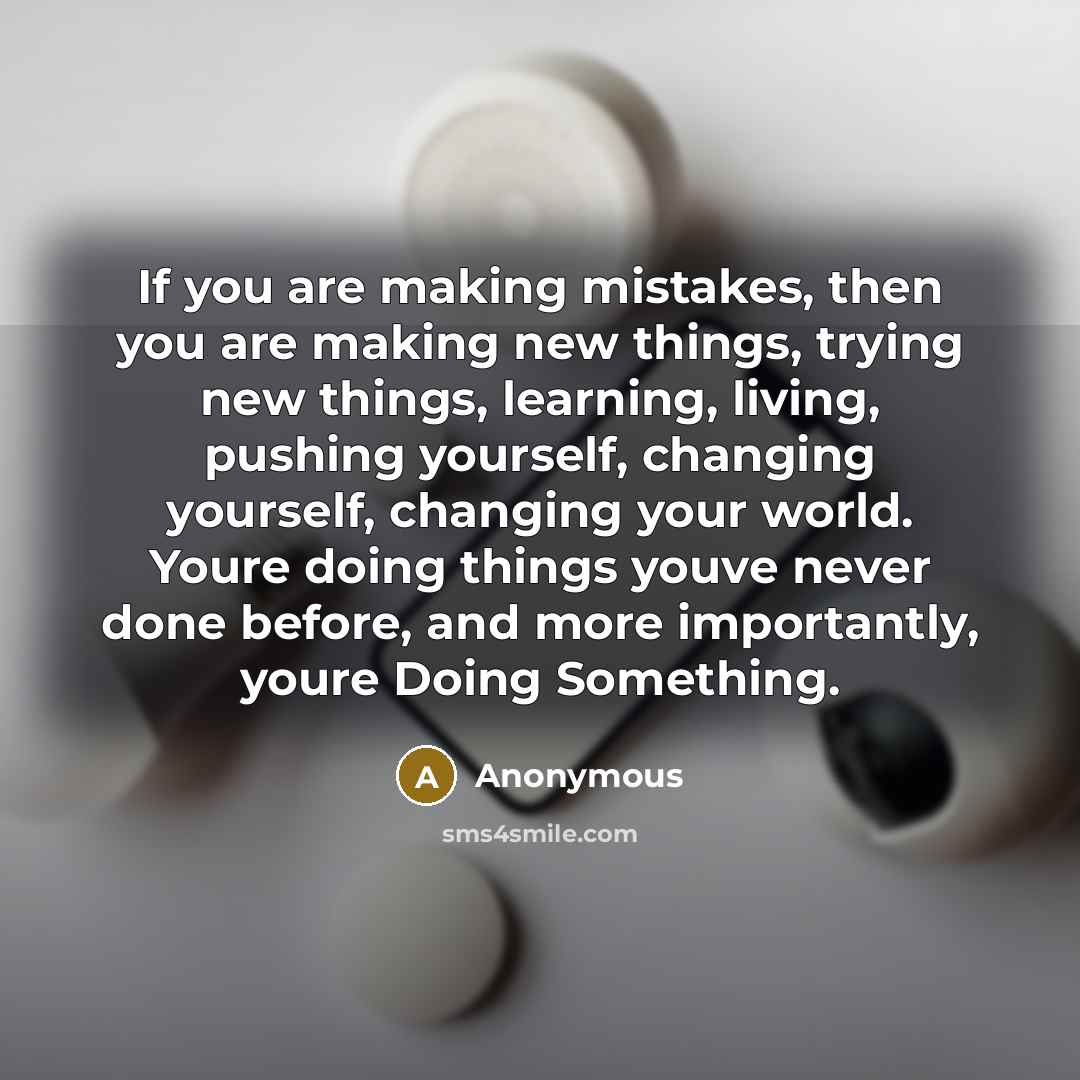 “If you are making mistakes, then you are making new…” quote by Anonymous