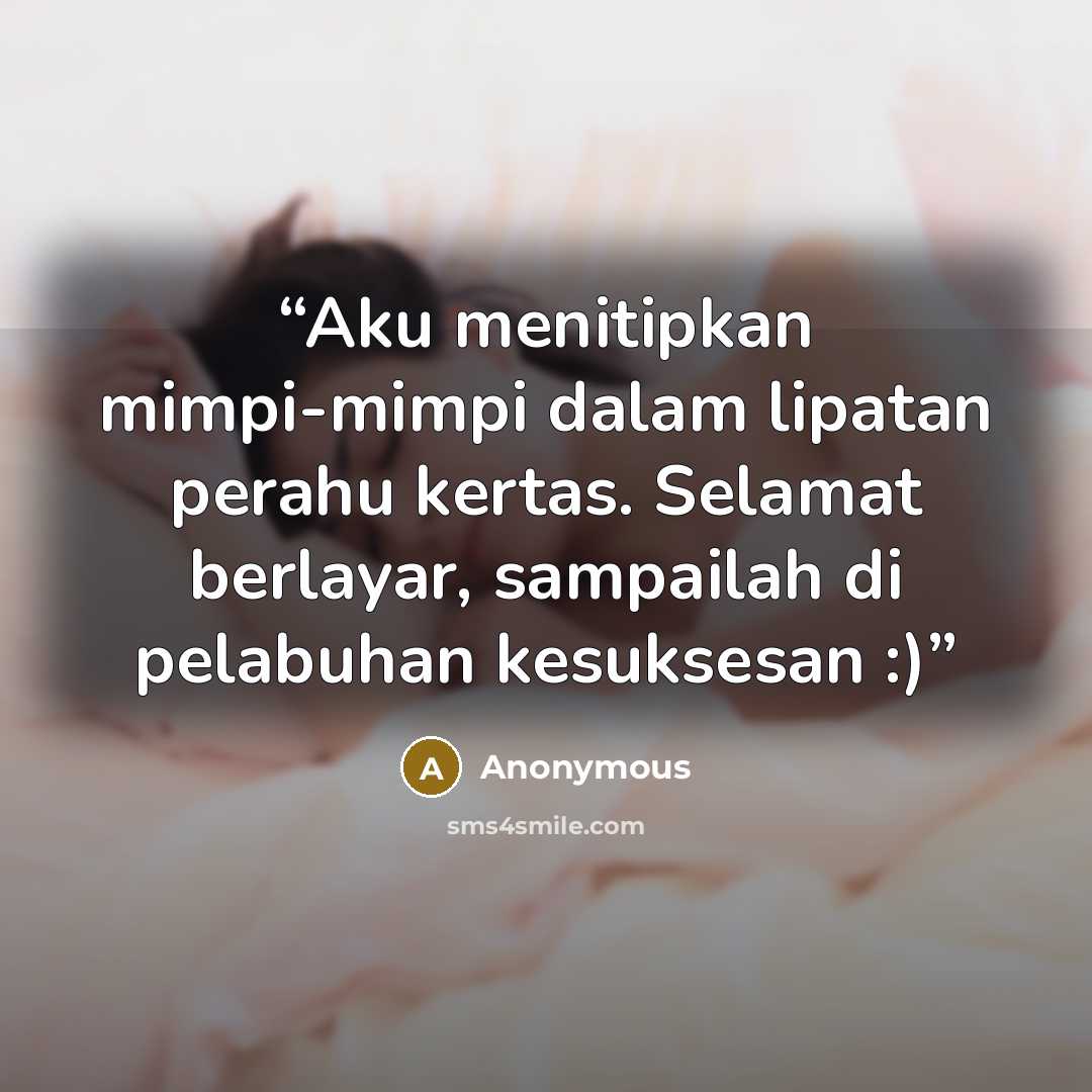 “Aku menitipkan mimpi-mimpi dalam lipatan perahu kertas. Selamat berlayar, sampailah di pelabuhan kesuksesan :)” quote by Anonymous