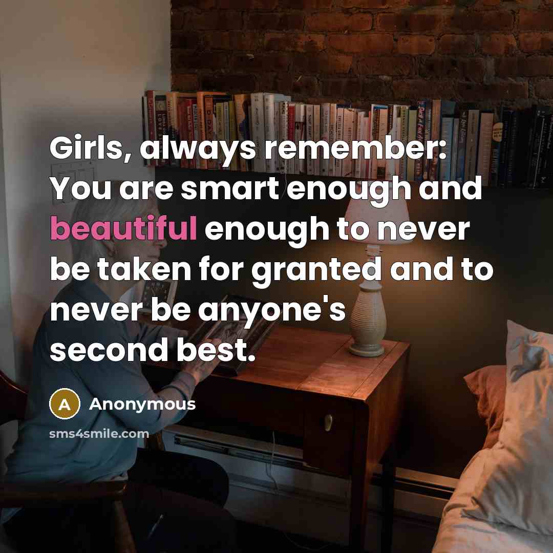 “Girls, always remember: You are smart enough and beautiful enough…” quote by Anonymous